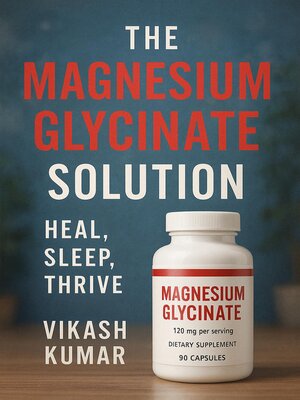 cover image of The Magnesium Glycinate Solution  Heal, Sleep, Thrive